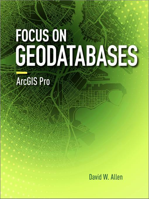 Title details for Focus on Geodatabases in ArcGIS Pro by David W. Allen - Available